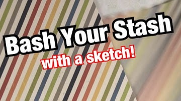 Scrapbook with a Sketch - Bash Your Stash!