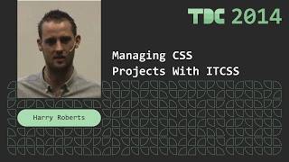 Harry Roberts - Managing CSS Projects With ITCSS - TDC 2014