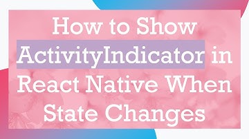 How to Show ActivityIndicator in React Native When State Changes