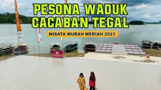 Pesona Waduk Cacaban Tegal Terbaru 2023 | Wisata Murah Meriah