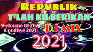 DJ REMIX TERBARU 2021 FULL BASS | T'LAH KU BERIKAN ~ REPVBLIK