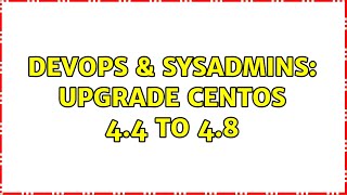 DevOps & SysAdmins: Upgrade CentOS 4.4 to 4.8 (2 Solutions!!) Net Worth