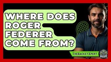 Where Does Roger Federer Come From? - The Racket Xpert