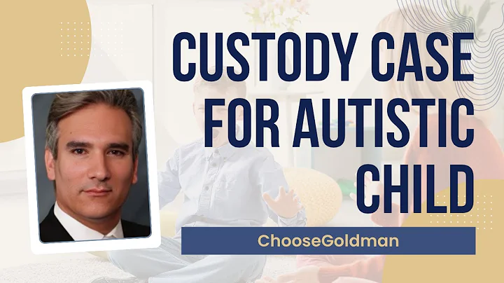 Handling A [Custody Case] That Involves An Autistic Child] - ChooseGoldman.com