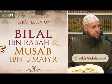 Berättelserna om följeslagarna Bilal ibn Rabah & Musa'b ibn U'maiyr