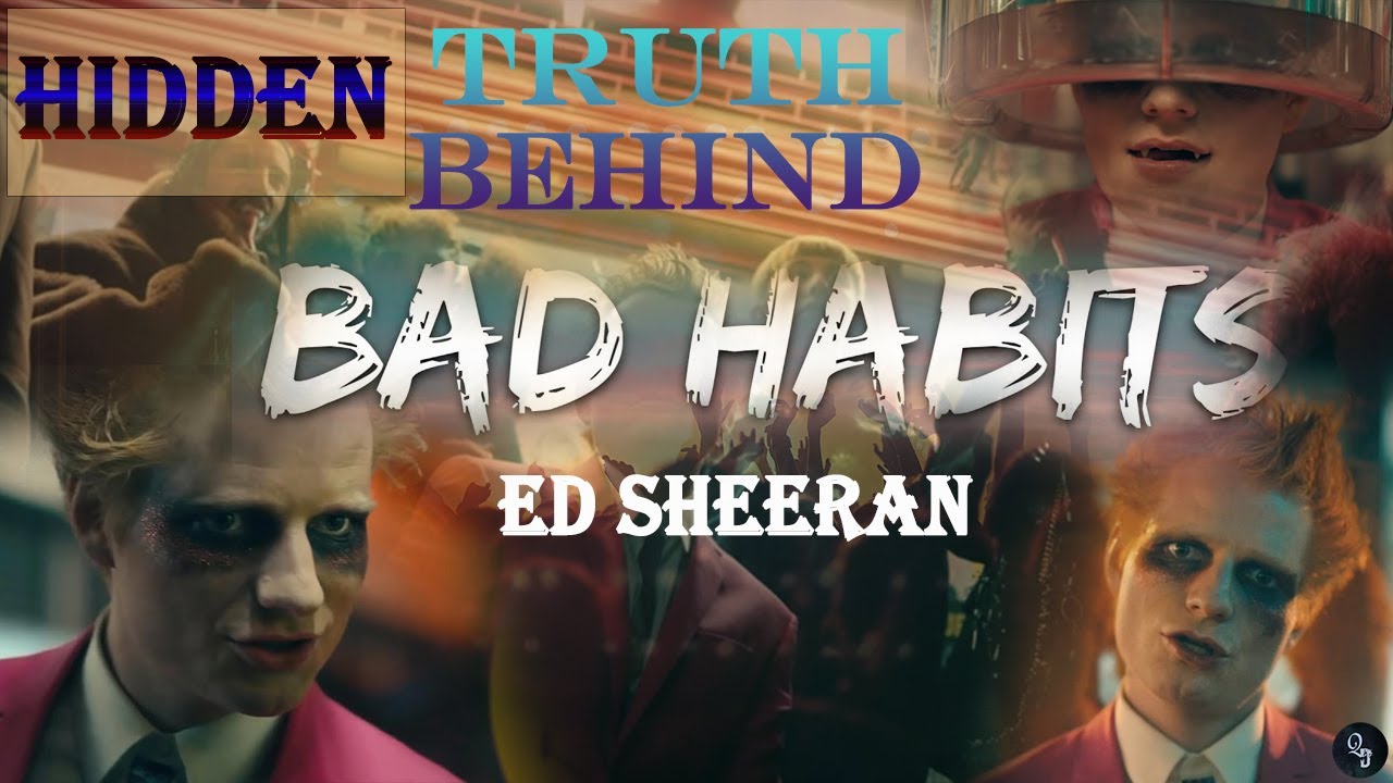 Decoding Ed Sheeran's "Bad Habits" Song - Lyrics Explained in Depth