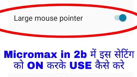 Micromax in 2b me mouse arrow bada Chhota Kaise kare।micromax in 2b large mouse pointer setting use