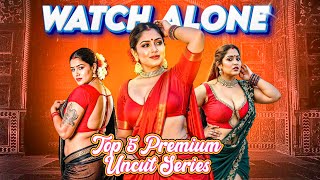 Top 5 Premuim Uncut Series | Watch Alone | Moodx Uncut | Underrated Series
