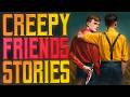 17 TRUE Scary Stories about Creepy Friends Stories | True Scary Stories