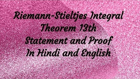 Riemann-Stieltjes Integral Theorem:-13