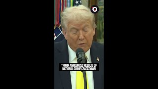 Trump announces results of national crime crackdown