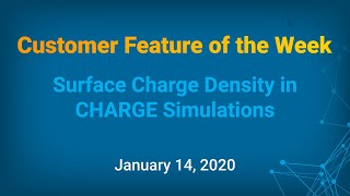 Customer Feature of the Week - Surface Charge Density in CHARGE Simulations