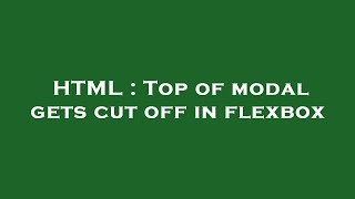 Html Top Of Modal Gets Cut Off In Flexbox