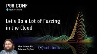 P99 CONF 2025 | Let's Do a Lot of Fuzzing in the Cloud by Alex Pshenichkin