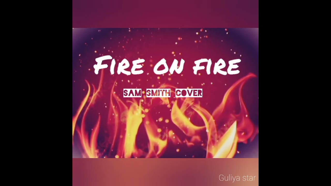 Fire on fire cover/Sam Smith cover