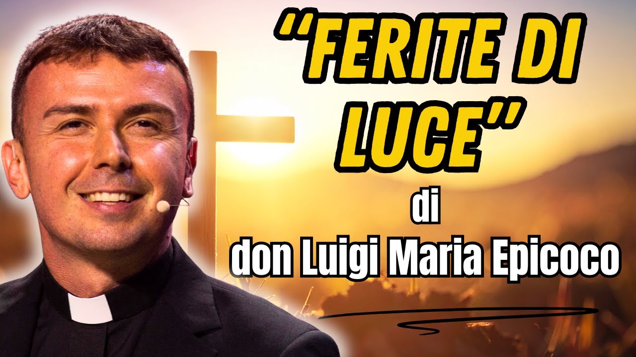 Ferite di luce: quando il dolore diventa salvezza | Don Luigi Maria Epicoco