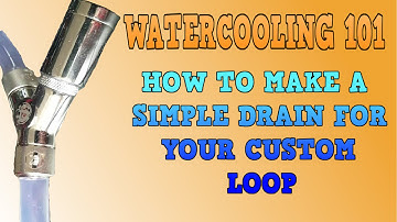 Easy drain setup for Watercooling Loop   WATERCOOLING 101