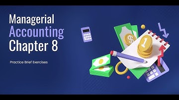 Managerial Accounting - Chapter 8 Practice Brief Exercises