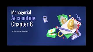 Managerial Accounting - Chapter 8 Practice Brief Exercises