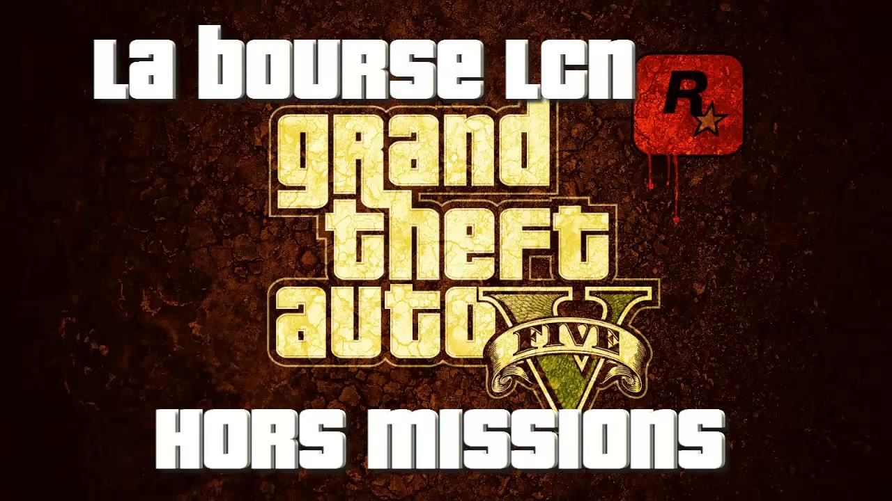 Tuto GTA 5 LA BOURSE LCN Hors MISSION 2016 FR .Dollars infini sur à 100