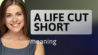 Understanding "A Life Cut Short": A Guide to English Idioms