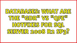 Databases: What are the "GDR" vs "QFE" hotfixes for SQL Server 2008 R2 SP3?