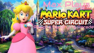 Peachs Pacefying Parade Max Plays Mario Kart Super Circuit - Episode 24