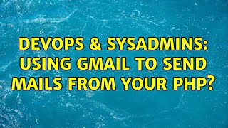 DevOps & SysAdmins: Using gmail to send mails from your php? Net Worth