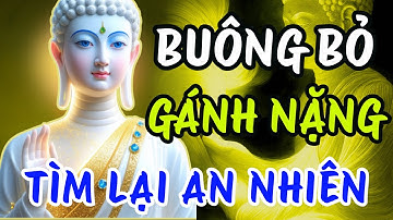 Phật Dạy Cách Buông Bỏ Gánh Nặng: Bí Quyết Tìm Lại An Nhiên Giữa Cuộc Sống Khó Khăn Bế Tắc