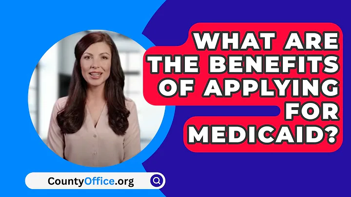 What Are The Benefits Of Applying For Medicaid? - CountyOffice.org