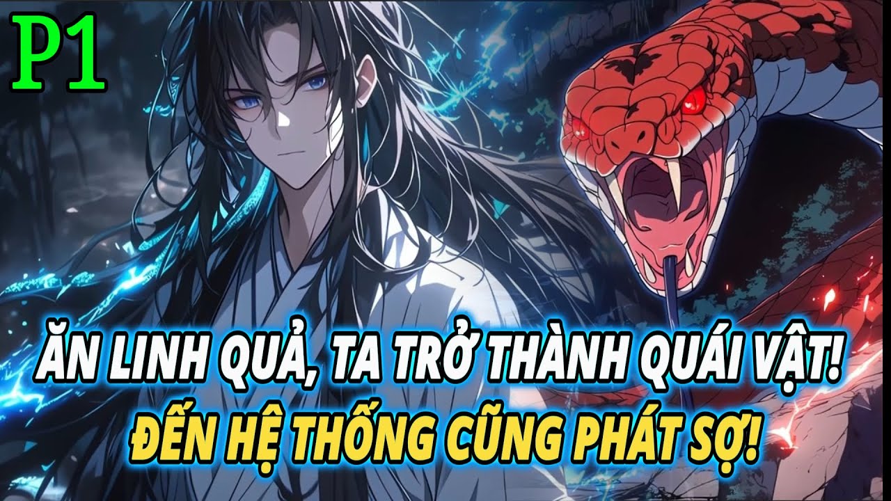 ĂN LINH QUẢ, TA TRỞ THÀNH QUÁI VẬT -  ĐẾN HỆ THỐNG CŨNG PHÁT SỢ! | P1