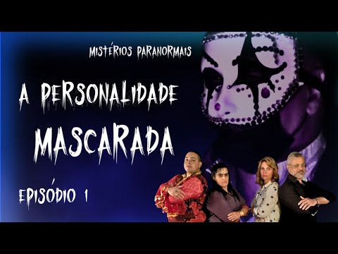Mistérios Paranormais Episódio 1: A Personalidade Mascarada