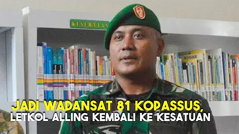 Jadi Wadansat 81 Kopassus, Letkol Alling Kembali K...