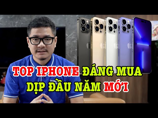 Tư vấn điện thoại: Top iPhone đáng mua nhất dịp đầu năm