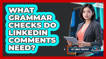 What Grammar Checks Do LinkedIn Comments Need?