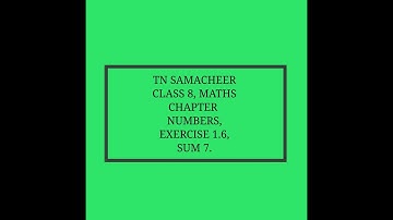 TN Samacheer, 8th Maths, Numbers, Exercise 1.6, Sum 7
