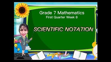 Mathematics 7 - Quarter 1 Week 8:  Scientific Notation