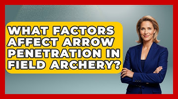 What Factors Affect Arrow Penetration In Field Archery? - The Marksman