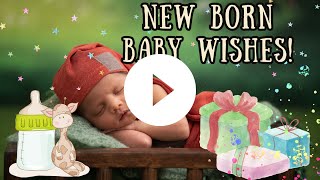 New Born Baby Wishes! New Born Baby Wishes!