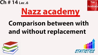 Comparison between with and without replacement ch 14 lec 6