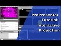 ProPresenter 6 Tutorial:  Interactive projection