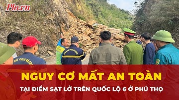 Cảnh báo nguy cơ mất an toàn tại khu vực vừa xảy ra sạt lở trên quốc lộ 6 ở Phú Thọ | Tin nhanh