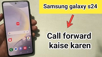 Samsung galaxy s24 mein call forward kaise karen
