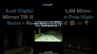 Audi Digital Matrix LED:1.3M Micro-Mirrors Tilt 5K/sec for Glare-Free High-Beam+Road Projections! 🤯🚗