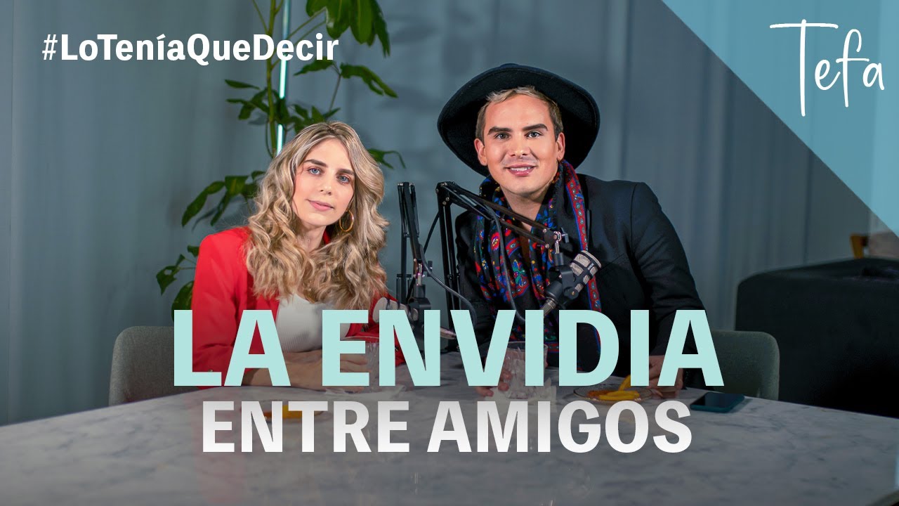 La Envidia Entre Amigos Lo tenía que decir con Tefa Episodio 5