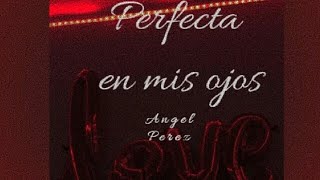 Perfecta en mis ojos- angel perez ( lyrics )🍷