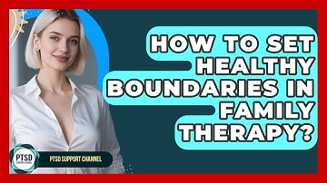 How To Set Healthy Boundaries In Family Therapy? - PTSD Support Channel