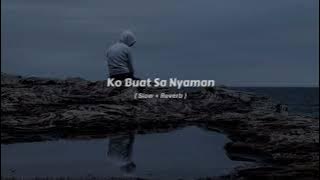Ko Buat Sa Nyaman (Slow   Reverb)