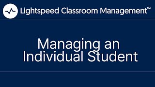 Managing an Individual Student | Lightspeed Classroom Management
