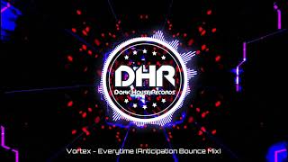Vortex - Everytime (Anticipation Bounce Mix) - DHR